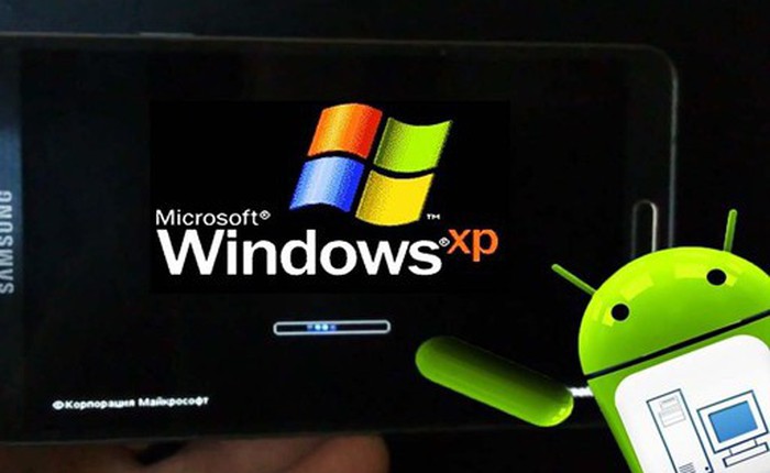 Hoài niệm: Cài đặt giao diện Windows XP ngay trên điện thoại Android