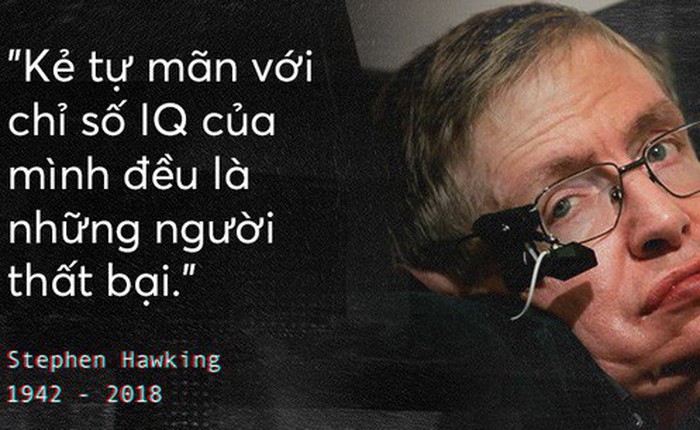 Những câu nói để đời của Stephen Hawking: Từ suy nghĩ giản đơn về cuộc đời cho tới triết lý mang tầm vũ trụ