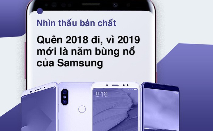 Tạm quên 2018 đi, vì 2019 mới là năm bùng nổ của Samsung