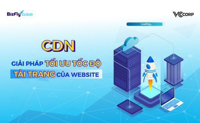CDN - Giải pháp tối ưu tốc độ tải trang của website