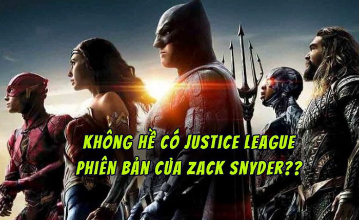 Nhà soạn nhạc của Justice League khẳng định: Zack Snyder chưa bao giờ hoàn thành bộ phim này, đừng đòi hỏi #ReleaseTheSnyderCut nữa
