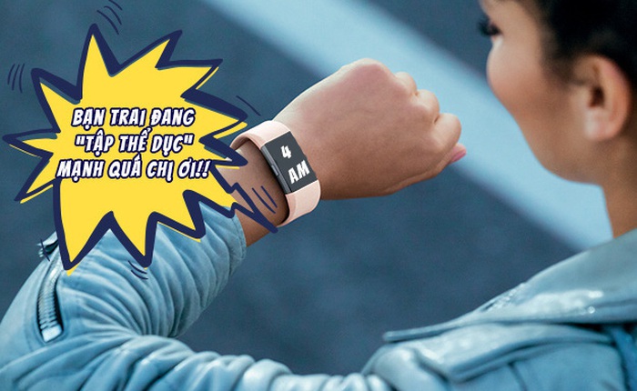 Phát hiện bạn trai ngoại tình nhờ chiếc đồng hồ Fitbit báo anh này "tập thể dục" quá mạnh vào lúc 4 giờ sáng
