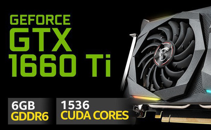 Nvidia ra mắt card đồ họa GTX 1660Ti: Tiến trình Turing, bỏ Ray Tracing, giá bán tầm trung