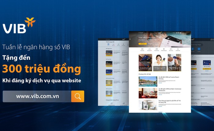 Tuần lễ ngân hàng số VIB: Tặng đến 300 triệu đồng cho khách hàng đăng ký sản phẩm qua website