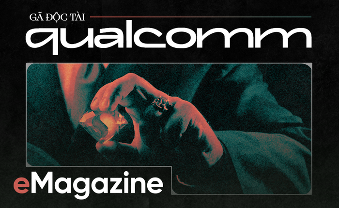 "Gã độc tài" Qualcomm đã thao túng ngành sản xuất smartphone gần 20 năm qua như thế nào?