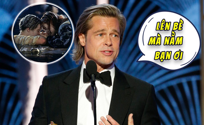 Lên nhận giải Quả cầu vàng 2020, Brad Pitt cảm ơn bạn diễn DiCaprio bằng cách “cà khịa” cái kết của Titanic