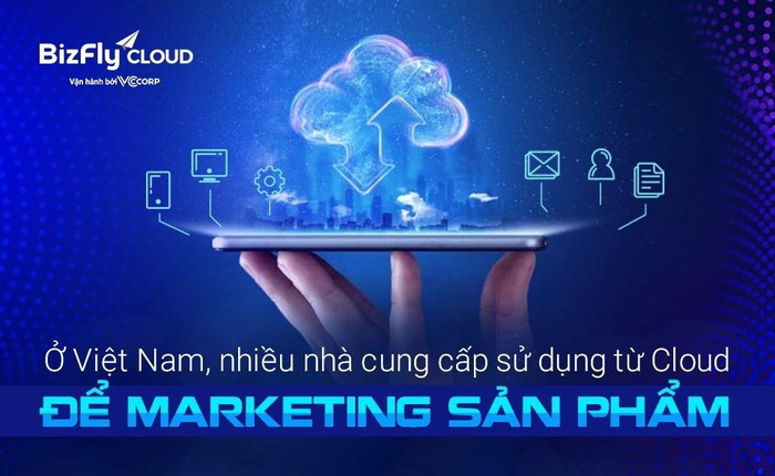 Đại diện BizFly Cloud: Ở Việt Nam, nhiều nhà cung cấp sử dụng từ Cloud để marketing sản phẩm